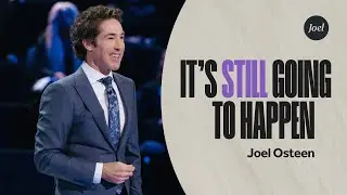 It's Still Going to Happen | Joel Osteen