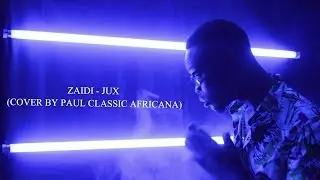 BEHIND THE SCENE | ZAIDI - JUX ( COVER  BY PAUL CLASSIC AFRICANA)