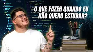 🎯 O que fazer quando eu NÃO QUERO ESTUDAR!