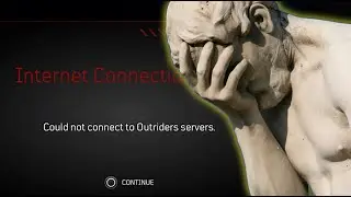 Internet Connection Error. Could not connect to Outriders Servers