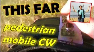 This far: Pedestrian mobile CW DX
