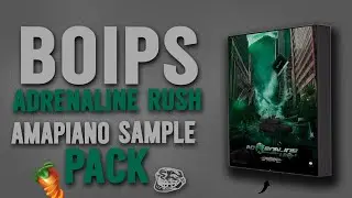 [FREE PACK] BOIPS ADRENALINE RUSH AMAPIANO SAMPLE PACK 2024-25 | FL STUDIO 20 😭