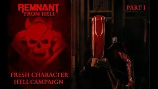 Remnant: From HELL | Fresh Character HELL DIFFICULTY Campaign | Lets Play Part 1