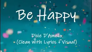 Dixie D'Amelio - Be Happy [TikTok] (Clean With Lyrics + Visual)