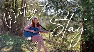 Wanting to Stay - Original (Madison Jarboe)