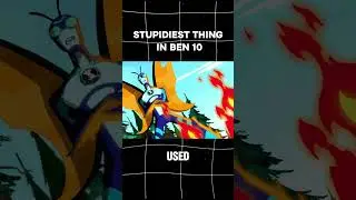 Stupidest Thing In Ben 10