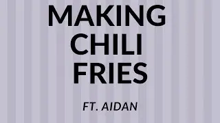 MAKING CHILI FRIES|| Ft. Aidan
