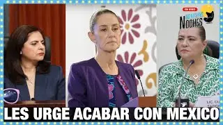 LES URGE ACABAR CON MÉXICO