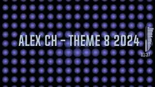 Alex Ch  - Theme 8 2024
