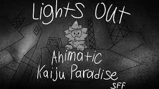 lights out| Kaiju paradise sff (animatic)
