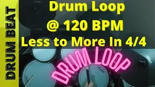 Drum Loop - Drum Backing Track - Pop, Funk, Rock... Less to More @ 120 BPM - 20 Minute Loop