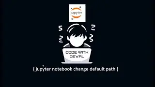 Change Jupyter Notebook Default Path | Python | Jupyter Notebook