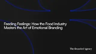 Feeding Feelings: How the Food Industry Masters the Art of Emotional Branding