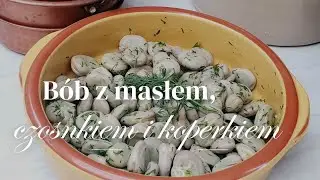 Bób z masłem koperkiem i czosnkiem + przepis w bonusie.