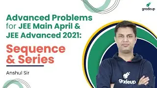 Sequences & Series | Advanced Problems for JEE Main April & JEE Advanced 2021 | Expected Questions