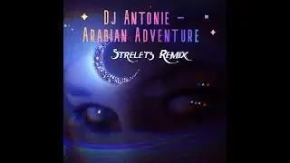 Dj Antonie - Arabian Adventure (Strelets Remix)
