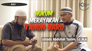 Hukum Merayakan Tahun Baru-Q&A KSPbertauhid.com- Ustadz Abdullah Taslim, Lc.,M.A