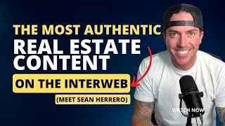 The most honest and authentic real estate content on the interweb (Meet Sean Herrero)