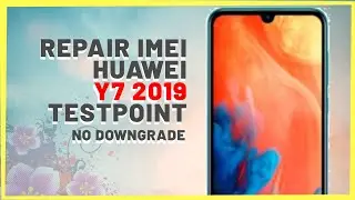REPAIR IMEI Huawei Y7 2019 Android 9 - No Downgrade DUB-LX3 TestPoint