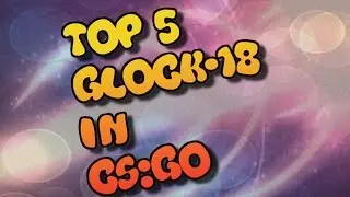 ToP 5 Glock-18 in CS:GO