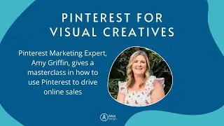 Pinterest For Visual Creatives, with Amy Griffin