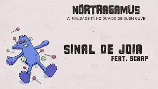 NORTRAGAMUS - SINAL DE JOIA feat. Scarp