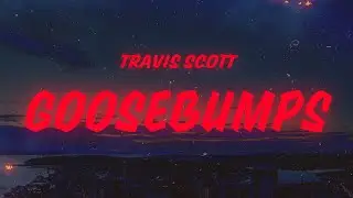Travis Scott, Kendrick Lamar - goosebumps (Lyrics)