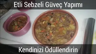 Etli, Sebzeli Fırında Güveç Yapımı.