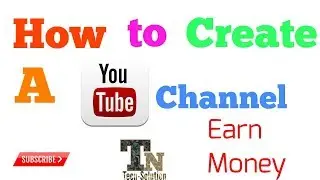 How To Create A Youtube Channel And Earn Money by techno naren