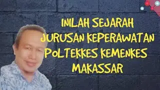 Sejarah Terbentuknya Jurusan Keperawatan Poltekkes Makassar