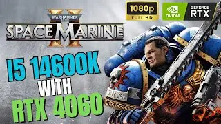 Warhammer 40k : Space Marine 2 Benchmark ( i5 14600k with RTX 4060 )