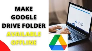 How to Make Google Drive Folder Available Offline