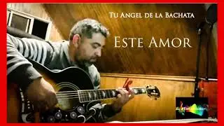 Este Amor 💔 (bachata). Tu Angel de la Bachata