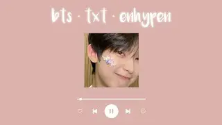 bts • txt • enhypen || playlist