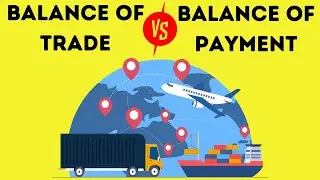 Difference Between Balance of Trade (BOT) and Balance of Payment (BOP)