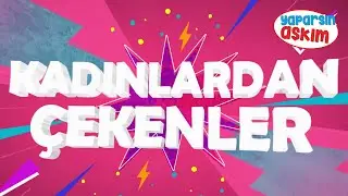 Best of Kadınlardan Çekenler | Yaparsın Aşkım
