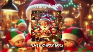 Last Christmas Remix Nhạc Giáng Sinh Hot Tik Tok 2023