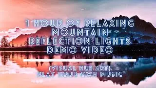 1 hour of Relaxing Mountain Reflection Lights Demo Video (Visual HUE art)- Play  Your Own Music