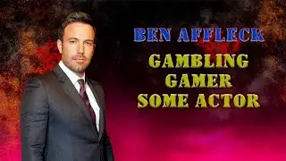Ben Affleck - ігроман та картьожнік