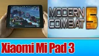 Modern Combat 5 test on 7.9'' Xiaomi Mi Pad 3 Tablet Android 4GB RAM 64GB ROM