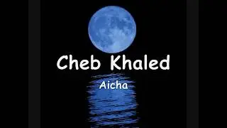 cheb khaled - aicha الشاي خالد