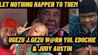 UGEZU J.GEZU W@RN YUL EDOCHIE & JUJU AUSTIN DON'T LET ANYTHING HAPPEN TO THEM.