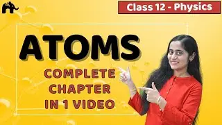 Atoms Class 12 Physics | NCERT Chapter 12 | CBSE NEET JEE | One Shot