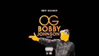 ShyGlizzy OG BobbyJohnson Freestyle!