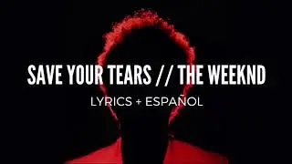 The Weeknd - Save Your Tears // Lyrics + Español