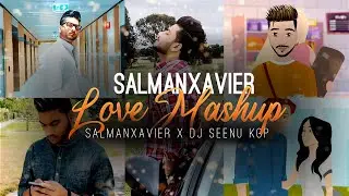 SalmanXavier | Love Mashup | Dj Seenu KGP