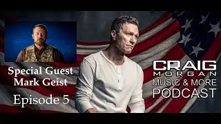 Craig Morgan Music & More Podcast (Episode 5)
