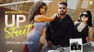 Up Street (Official Video)  Big Dhillon I The King I New Punjabi Songs 2024