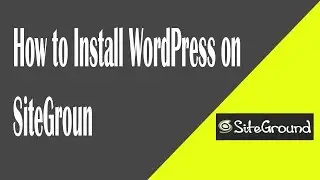 How to Install WordPress on SiteGround - Step by Step Tutorial