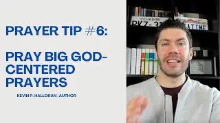 Prayer Tip #6: Pray Big, God-Centered Prayers (Ephesians 3:20)
